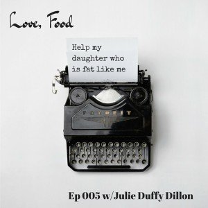 Love Food Podcast Episode 5: Help my daughter who is fat like me