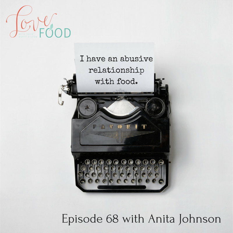I have an abusive relationship with food. {guest Anita Johnson}