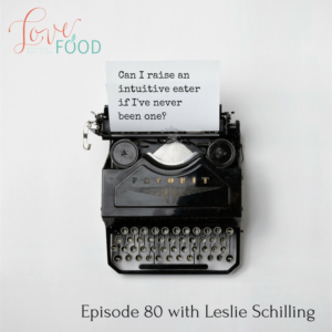 Podcast - Can I raise an intuitive eater if I've never been one