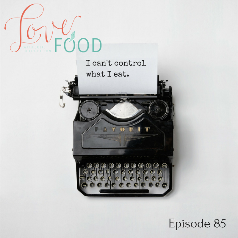 I can’t control what I eat. {Ep 085}