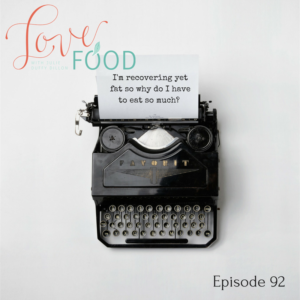 Podcast - I'm recovering yet fat so why do I have to eat so much