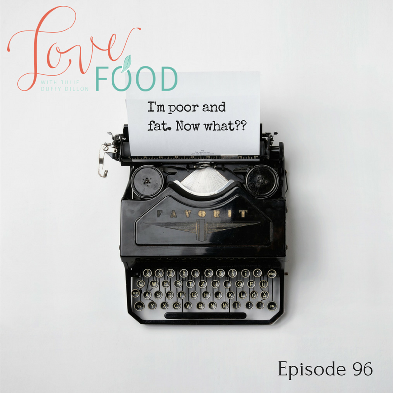 I’m poor and fat. Now what?? {Ep 96}