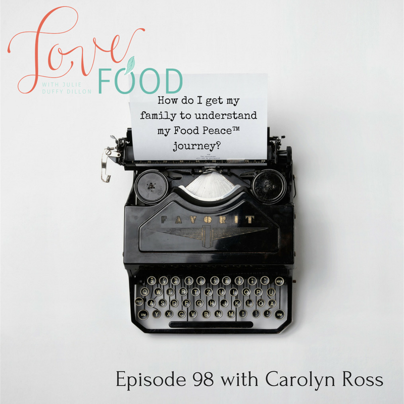 How do I get my family to understand my Food Peace™ journey? {Ep 98 with Carolyn Ross}