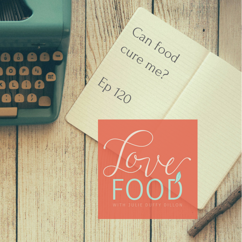 Can food cure me? (Episode 120)