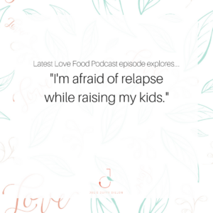 Podcast - I'm afraid of relapse while raising my kids
