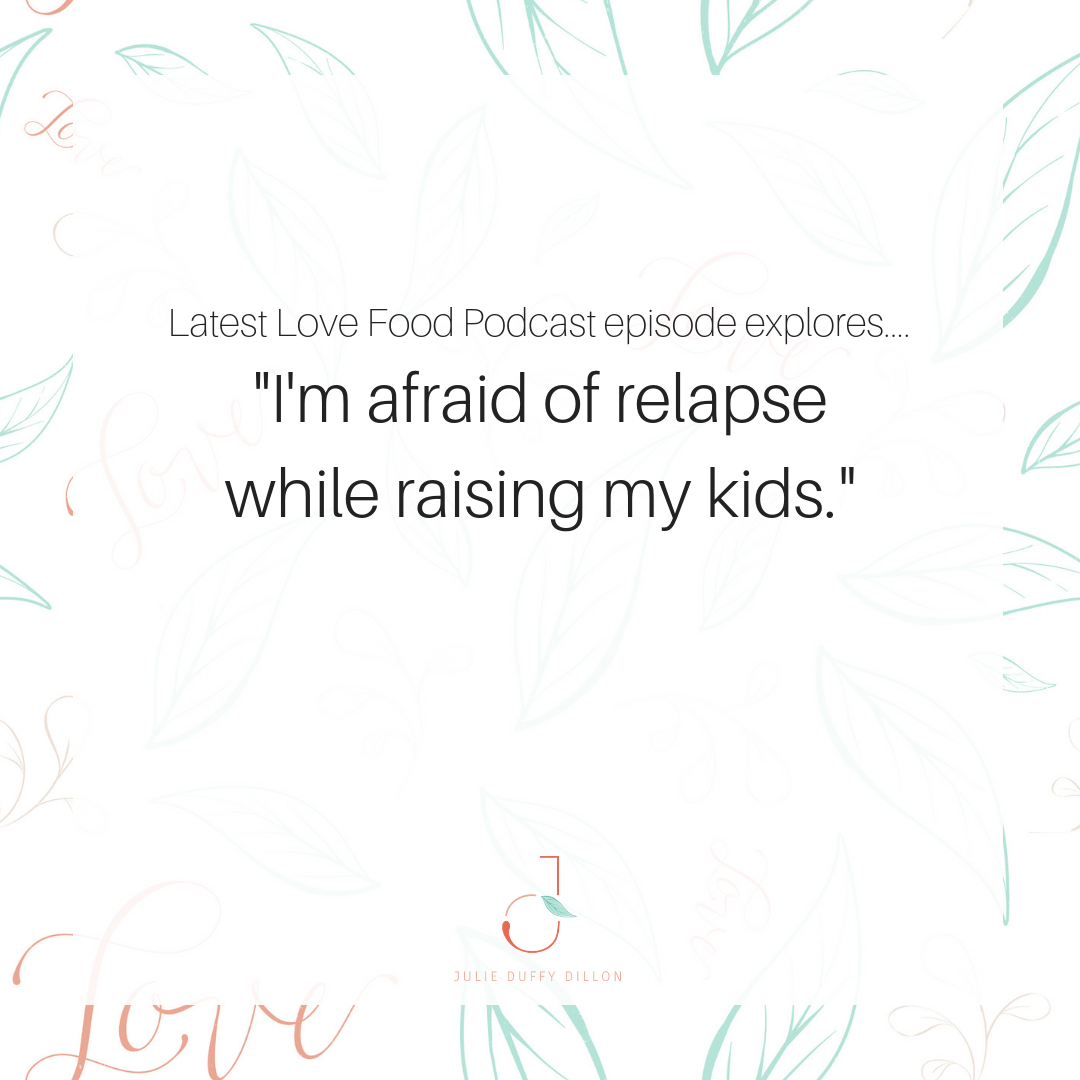 (128) I’m afraid of relapse while raising my kids.