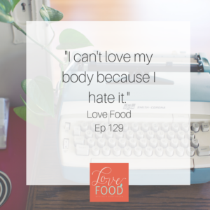 Podcast - I can't love my body because I hate it