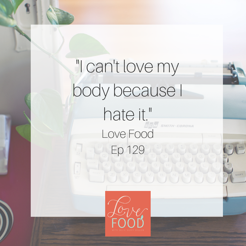 (129) I can’t love my body because I hate it.