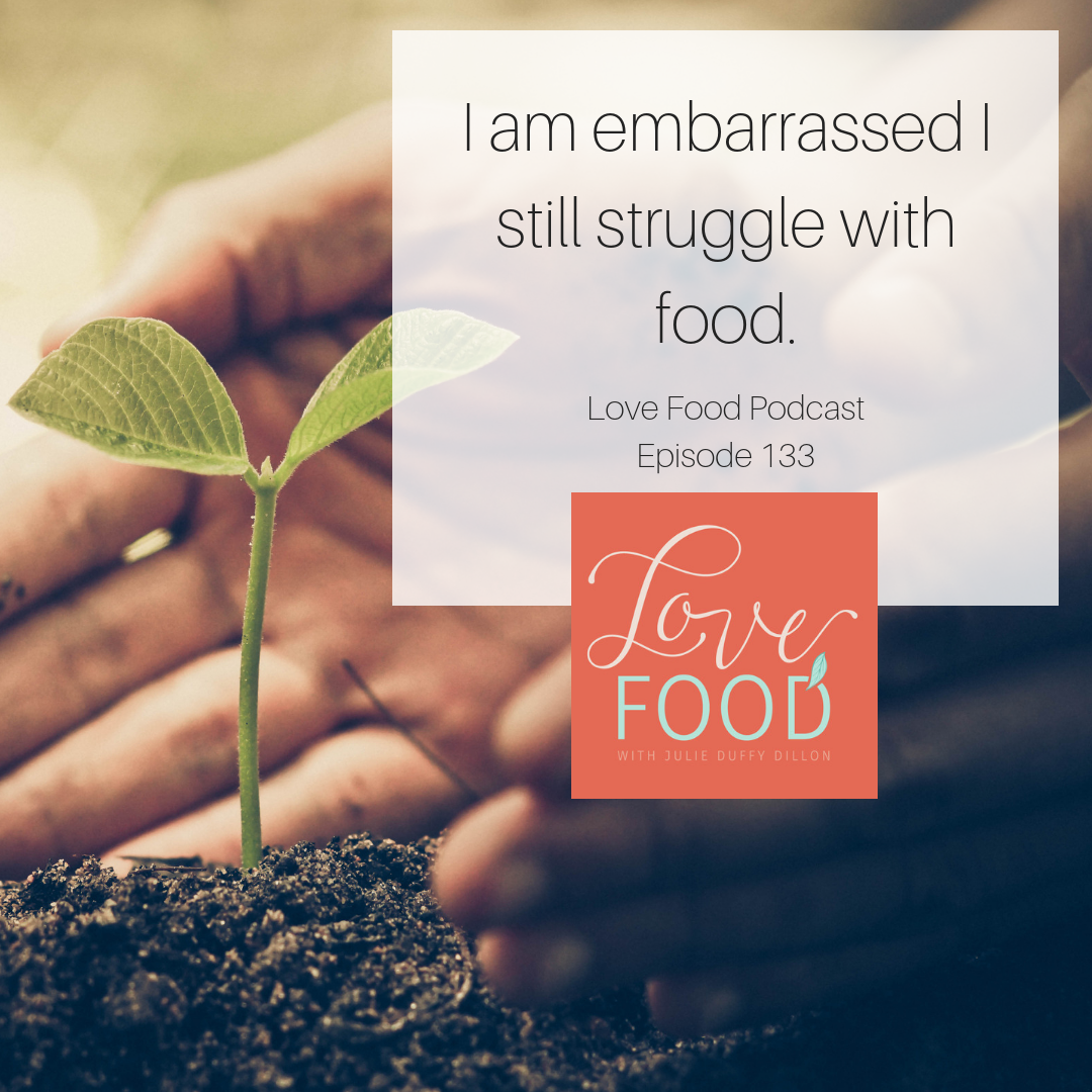 (133) I am embarrassed I still struggle with food.