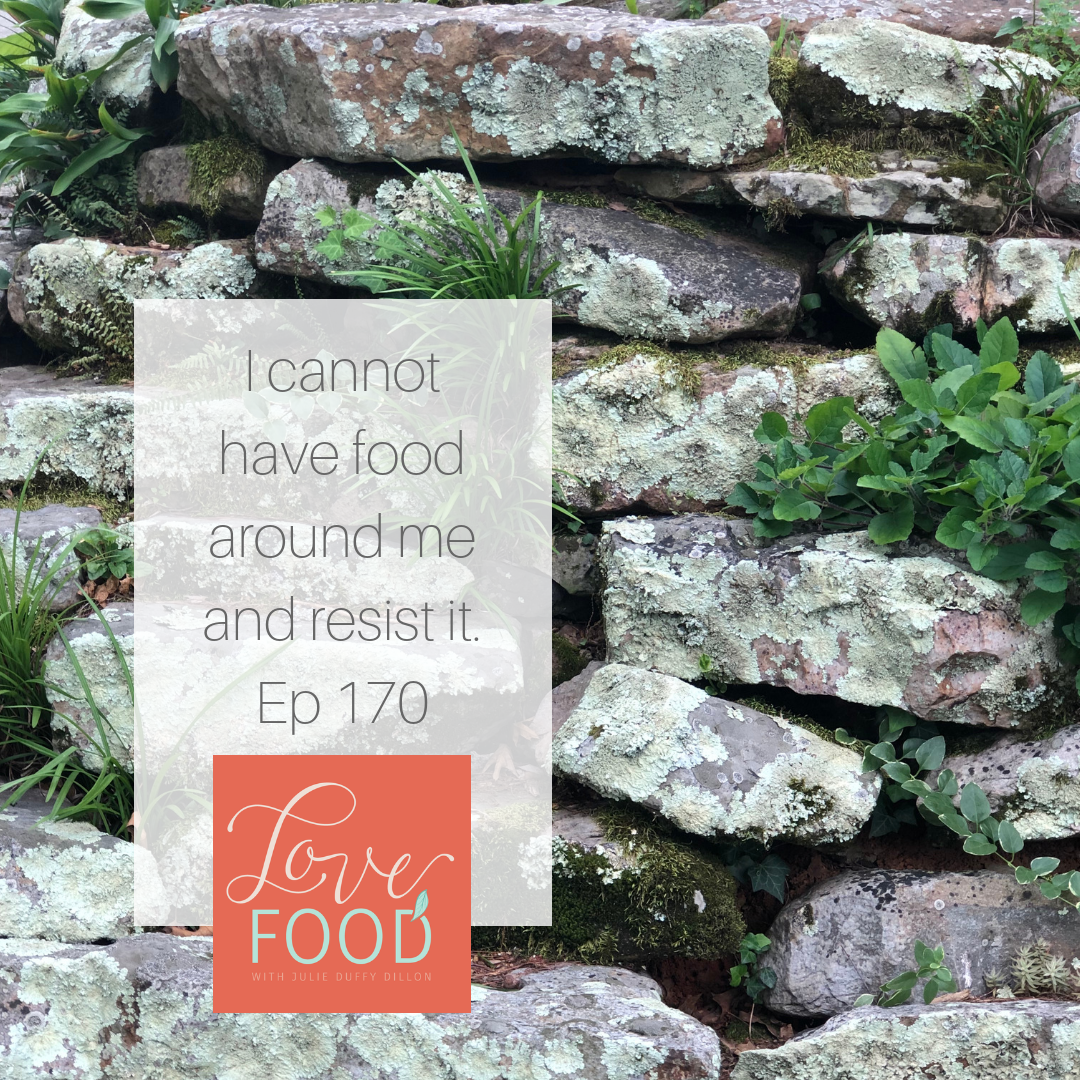 (170) I cannot have food around me and resist it.