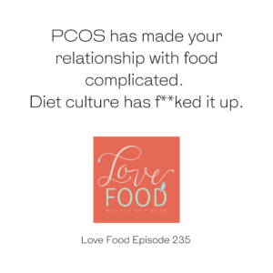 Podcast - PCOS has made your relationship with food complicated. Diet culture has f**ked it up