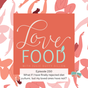 Podcast - What if I have rejected diet culture but my loved ones have not
