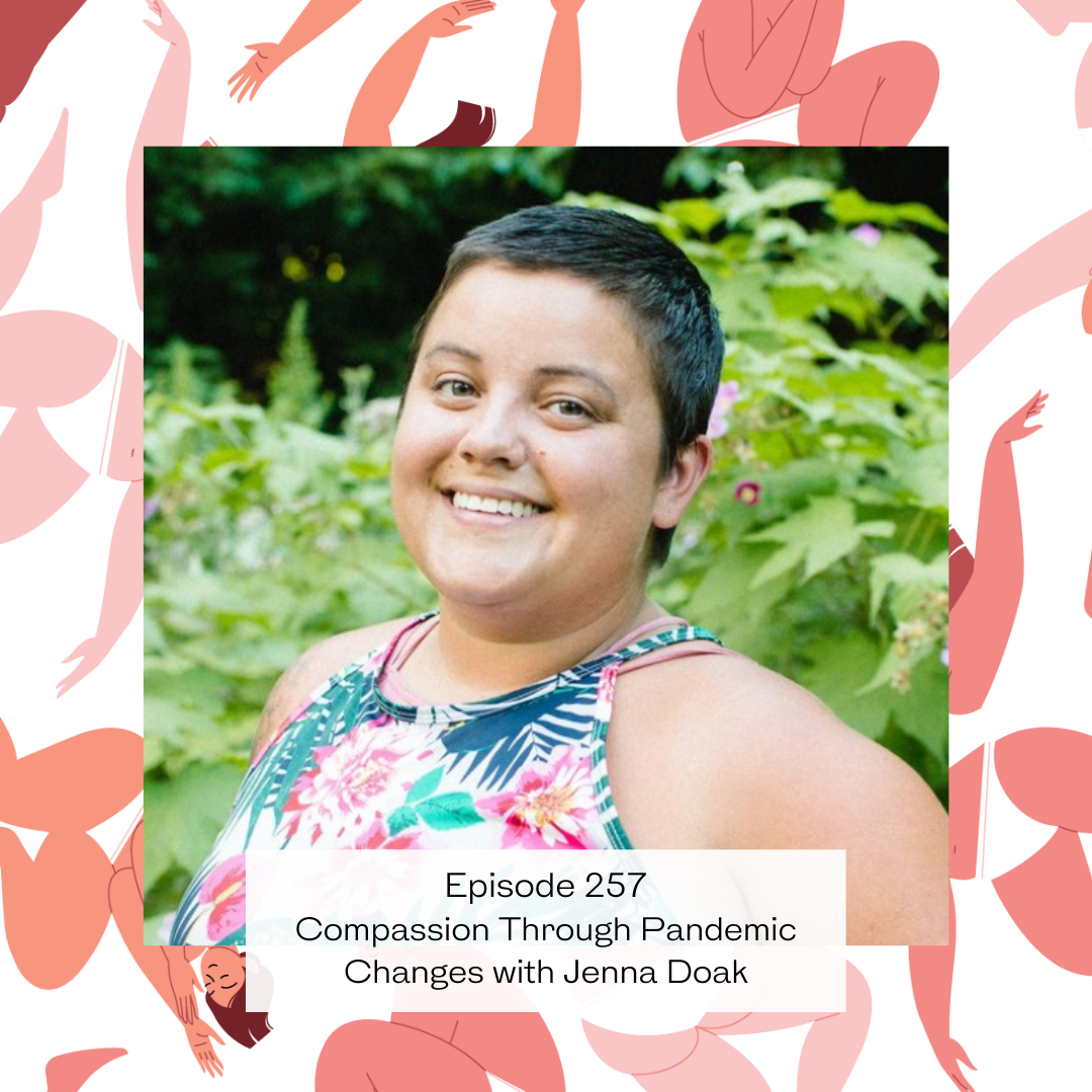 (257) Compassion Through Pandemic Changes with Jenna Doak