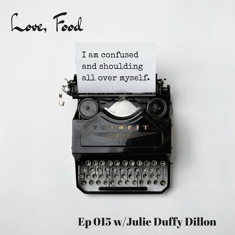 Love Food Podcast Episode 15: I am confused and shoulding all over myself