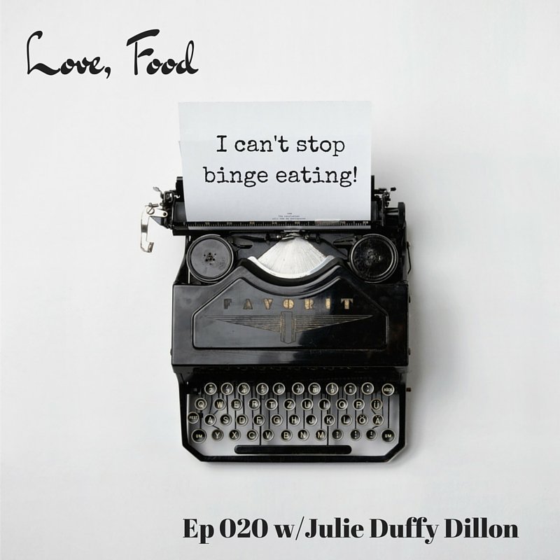 Love Food Podcast Episode 20: I can’t stop binge eating!