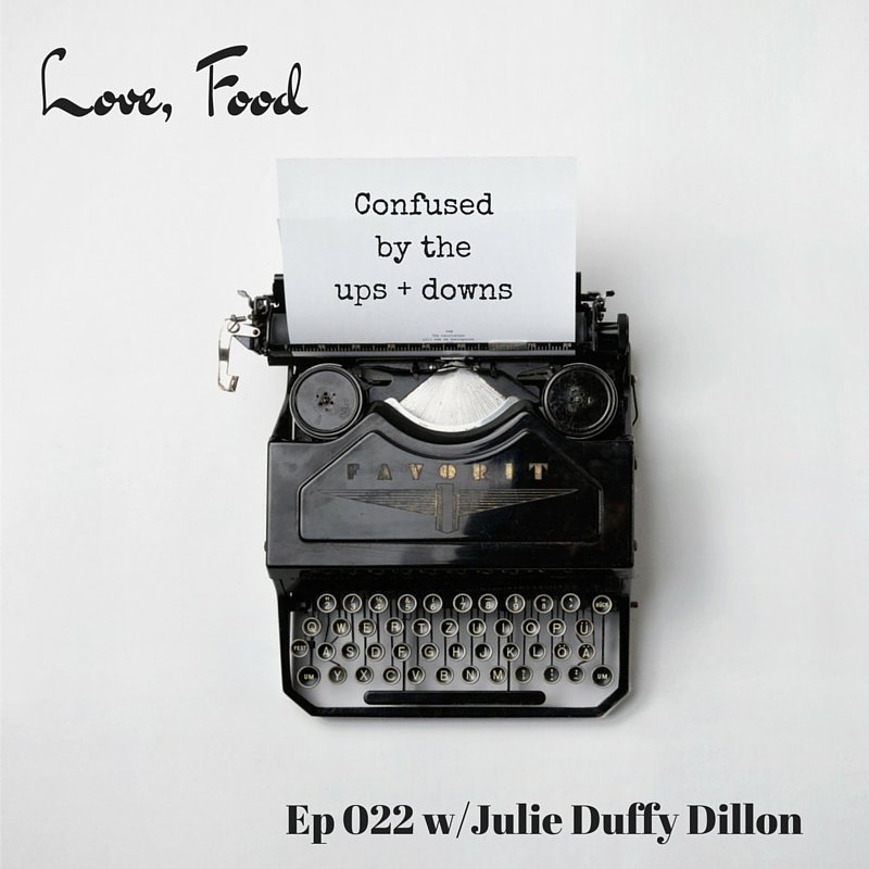 Love Food Podcast Episode 22: Confused by the ups + downs