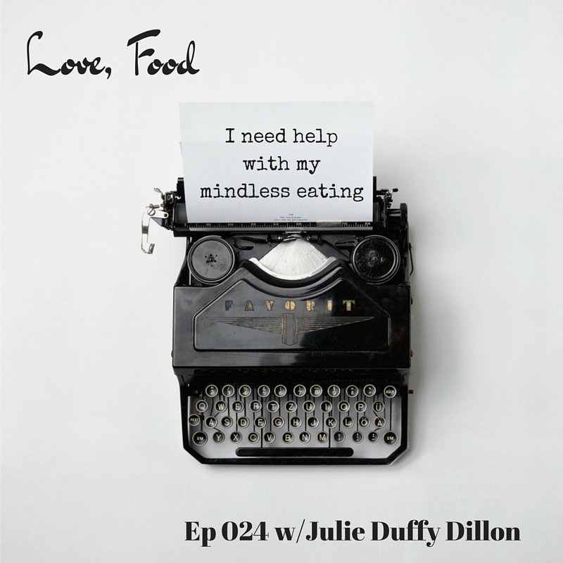 Love Food Podcast Episode 24: I struggle with mindless eating.