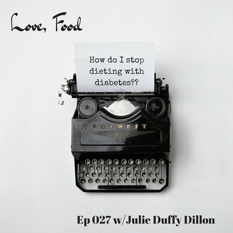Love Food Podcast Episode 27: How do I stop dieting with diabetes??