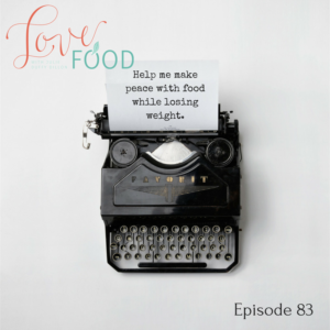 Podcast - Help me make peace with food while losing weight