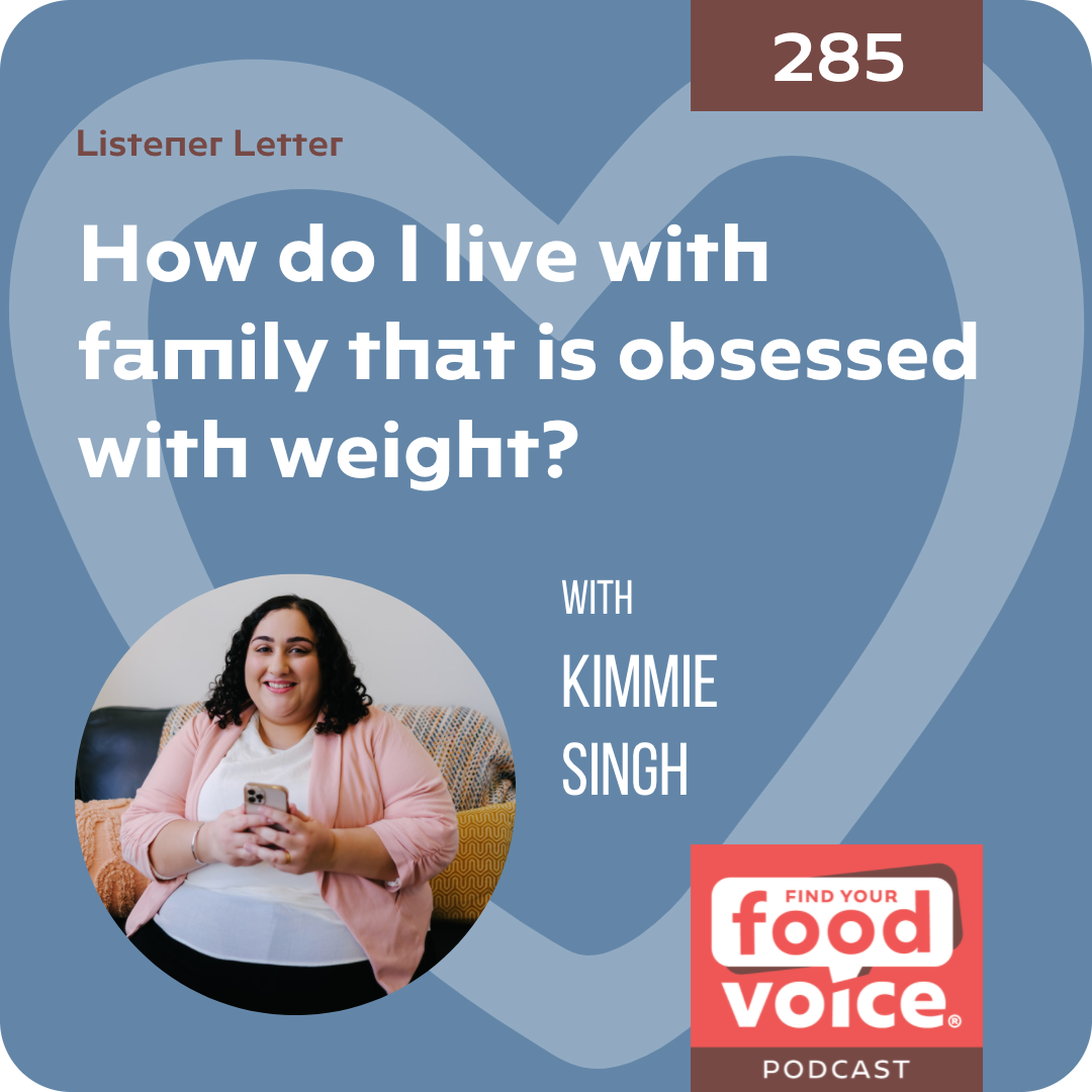 [Letter] How do I live with family that is obsessed with weight? with Kimmie Singh (285)