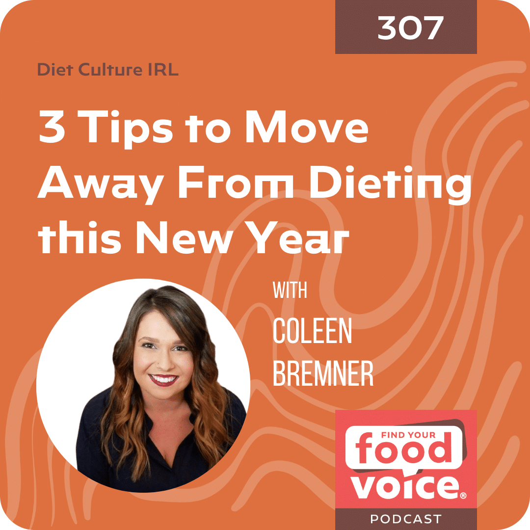 [Diet Culture IRL] 3 Tips to Move Away From Dieting this New Year (307)