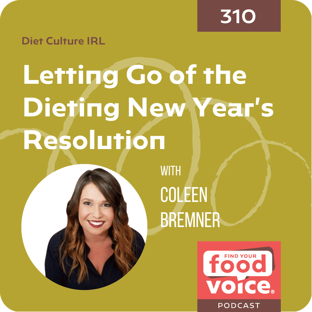 [Diet Culture IRL] Letting Go of the Dieting New Year’s Resolution (310)