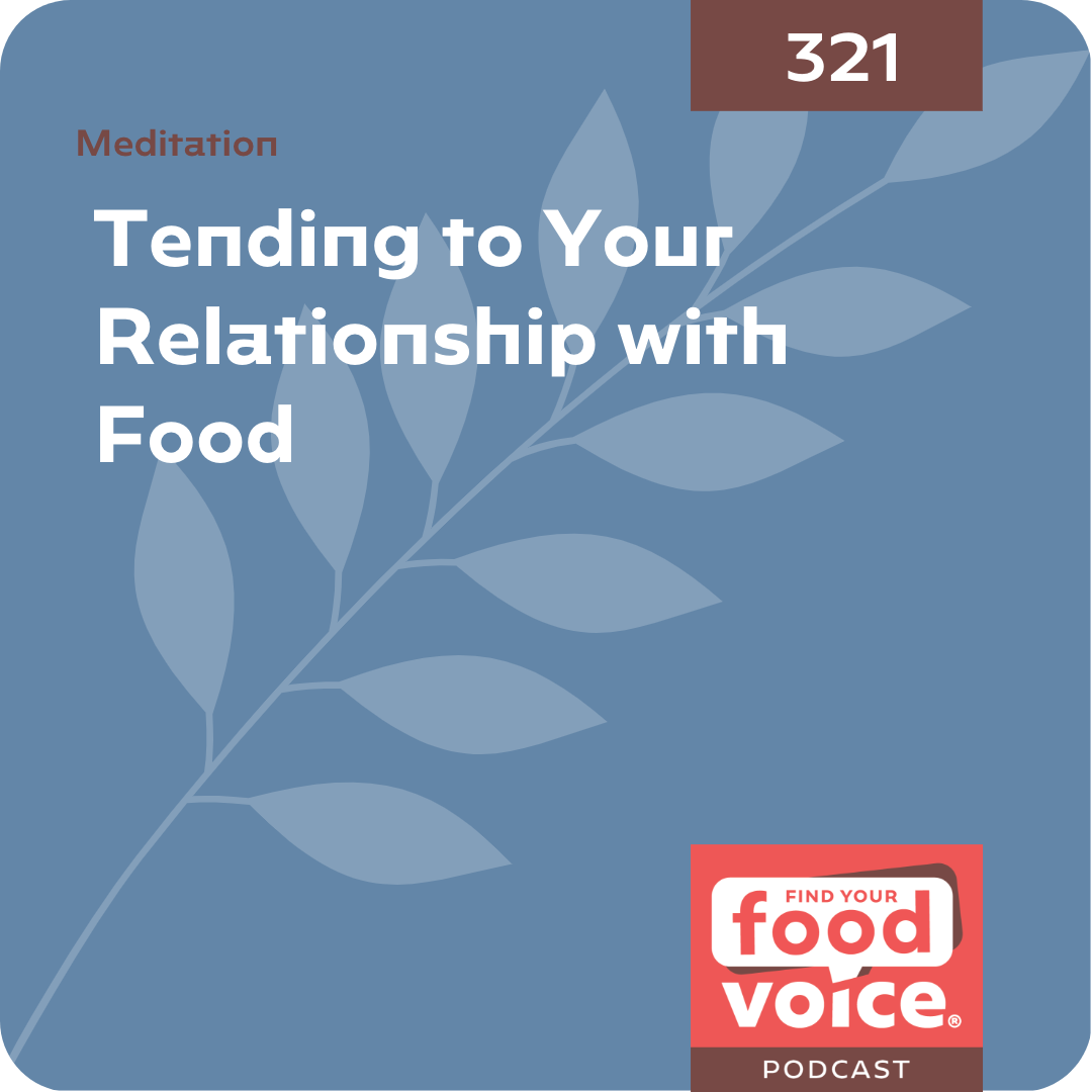[Meditation] Tending to Your Relationship with Food (321)