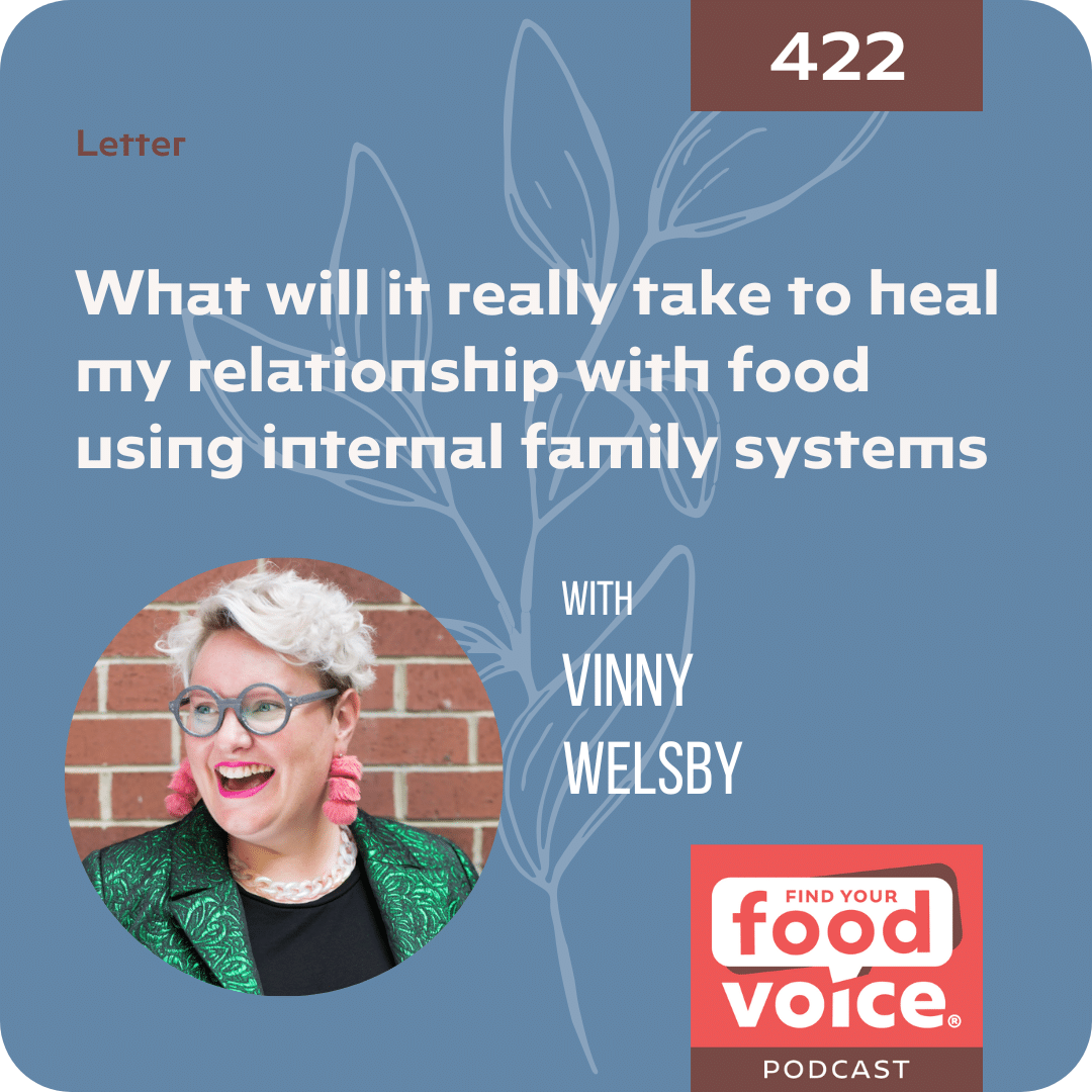 [Letter] What will it really take to heal my relationship with food using internal family systems with Vinny Welsby (422)