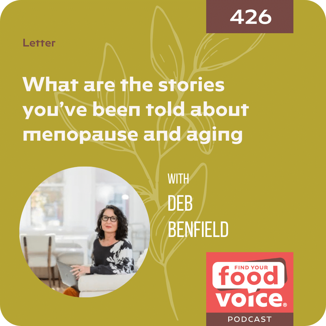 [Letter] What are the stories you’ve been told about menopause and aging with Deb Benfield (426)